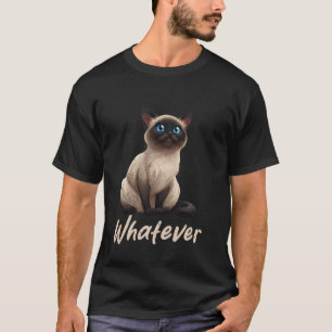 Siamese Cat Owners WHATEVER Funny Siamese Cats Cat T-Shirt