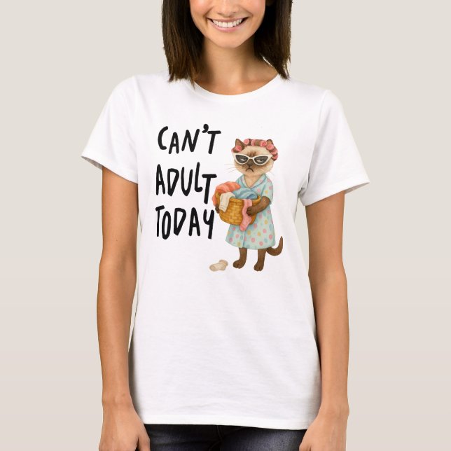 Siamese cat with text can't adult today  T-Shirt (Front)