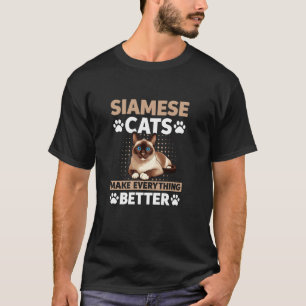 Siamese Cats Make Everything Better Siamese Cat Lo T-Shirt