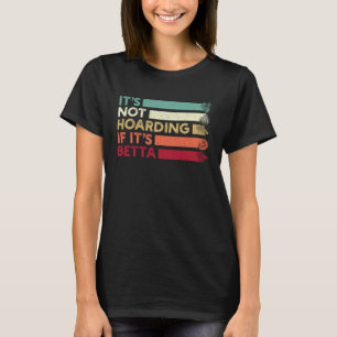 Siamese Fighting Fish Betta Its Not Hoarding If It T-Shirt
