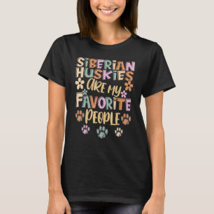 Siberian Huskies Are My Favourite People Siberian T-Shirt