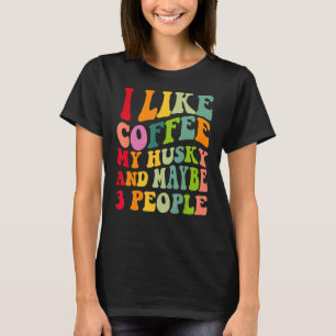 Siberian Husky Dog Owner Coffee Quote Vintage Re T-Shirt