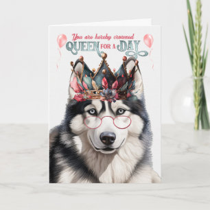 Siberian Husky Dog Queen for Day Funny Birthday Card