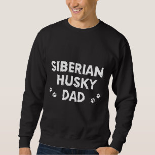 Siberian Husky Dog Siberian Husky Dad Sweatshirt