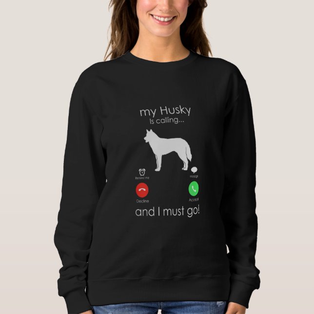 Siberian Husky Is Calling Funny Dog Owner Sweatshirt (Front)