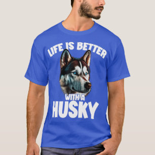 Siberian Husky Life Is Better With A Husky1 T-Shirt