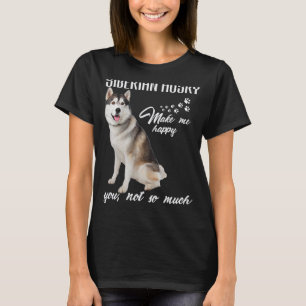Siberian husky Make Me Happy You Not So Much Dog L T-Shirt