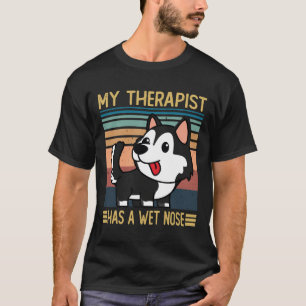 Siberian Husky My Therapist Has A Wet Nose Siberi T-Shirt