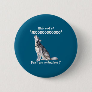 Siberian Husky What Part Of Arooo Dont You Unders 6 Cm Round Badge