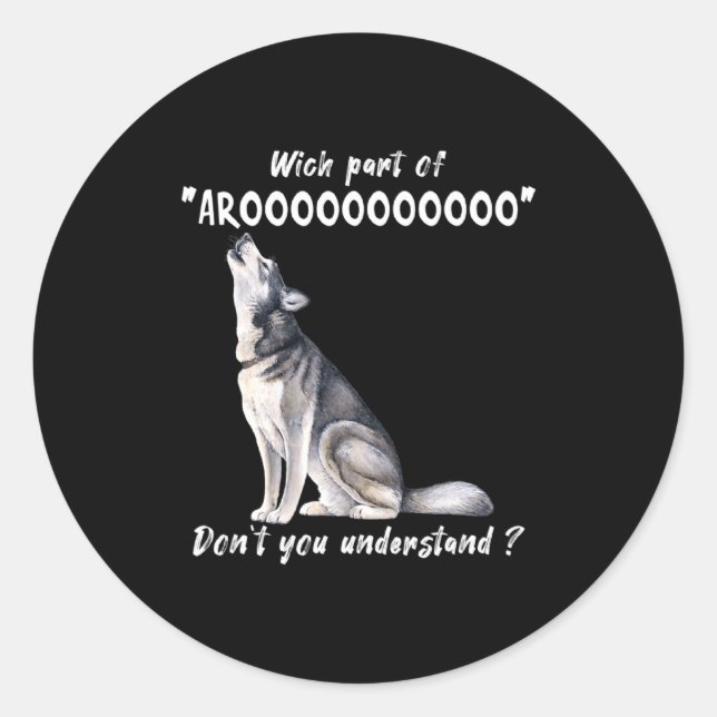 Siberian Husky What Part Of Arooo Dont You Unders  Classic Round Sticker (Front)