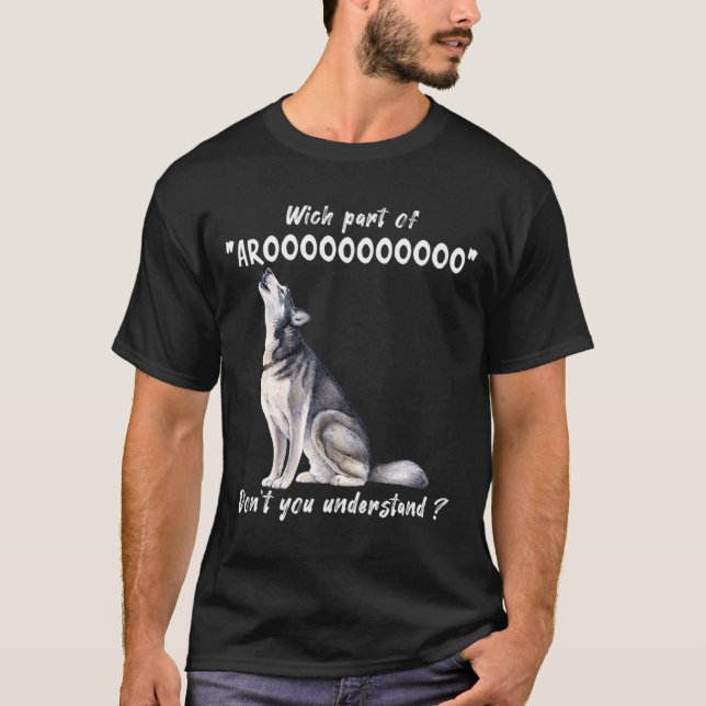 Siberian Husky What Part Of Arooo Dont You Unders  T-Shirt (Front)