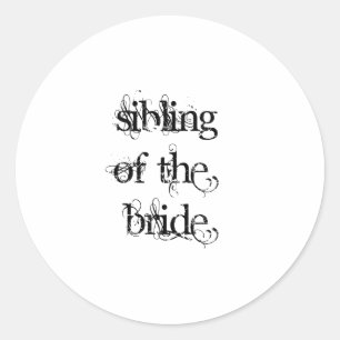 Sibling of the Bride Classic Round Sticker