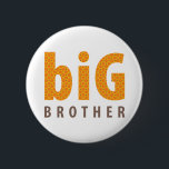 SIBLINGS COLLECTION - big brother {orange} 6 Cm Round Badge<br><div class="desc">From my SIBLINGS COLLECTION a design created specifically to celebrate where you belong in the family in a fun & trendy way... Available on many products this design is suitable for many occasions to celebrate being a BIG BROTHER. Please check out my store for the entire range including MIDDLE BROTHER...</div>