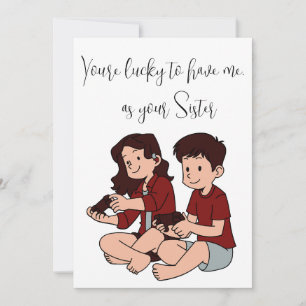 Siblings Day "you're lucky to have me"- Customise  Holiday Card