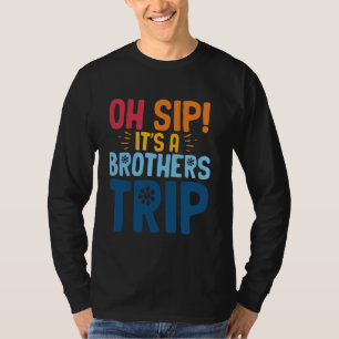Siblings Oh Sip Its A Brothers Trip 3 T-Shirt