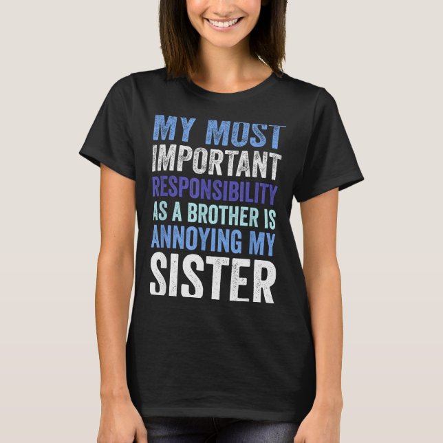 Siblings Rivalry Annoying My Sister Funny Brother  T-Shirt (Front)