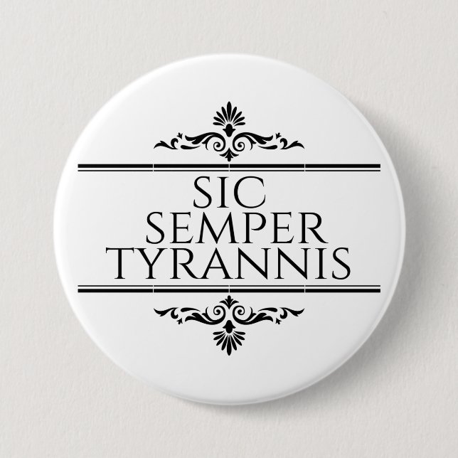 Sic Semper Tyrannis 7.5 Cm Round Badge (Front)