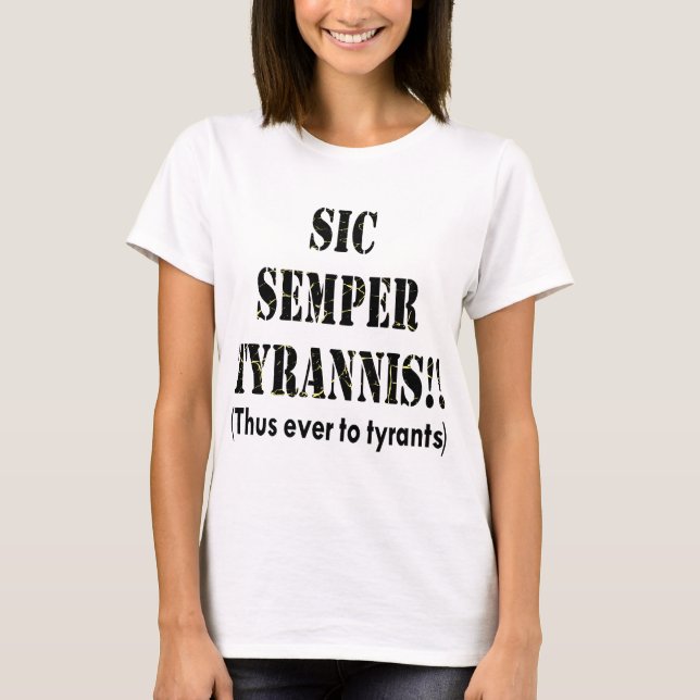 Sic Semper Tyrannis Latin Thus Ever To Tyrants T-Shirt (Front)