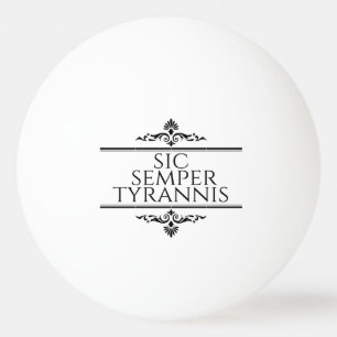 Sic Semper Tyrannis Ping Pong Ball