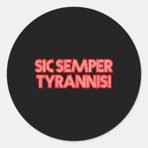 Sic Semper Tyrannis Thus Always To Tyrants Trump R Classic Round Sticker