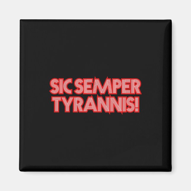 Sic Semper Tyrannis Thus Always To Tyrants Trump R Magnet (Front)