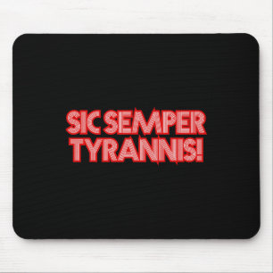 Sic Semper Tyrannis Thus Always To Tyrants Trump R Mouse Mat