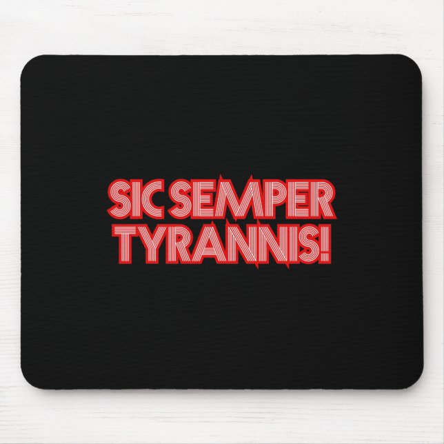 Sic Semper Tyrannis Thus Always To Tyrants Trump R Mouse Mat (Front)
