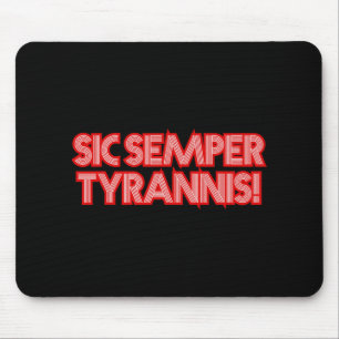 Sic Semper Tyrannis Thus Always To Tyrants Trump R Mouse Mat