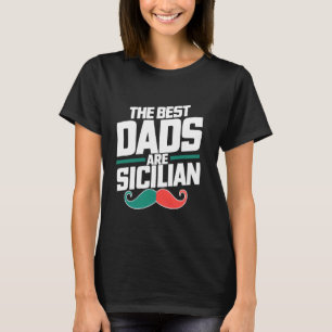 Sicilian Dad Best Dads Are Sicilian Father's Day S T-Shirt