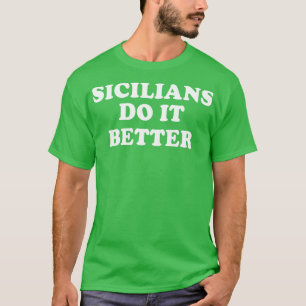 Sicilians Do It Better Italy Italian Italia Sicily T-Shirt