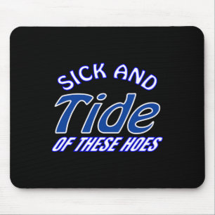 Sick And Tide Of These Hoes Mouse Mat