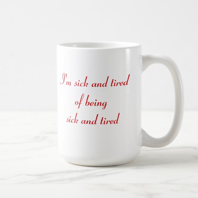 Sick and Tired? Coffee Mug (Right)