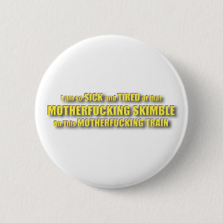 Sick and Tired Pin! 6 Cm Round Badge