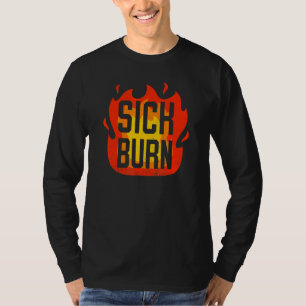 Sick Burn Flaming Sarcastic Insults Comments T-Shirt