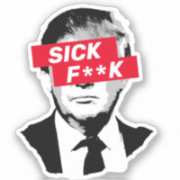 SICK F**K Anti-Donald Trump