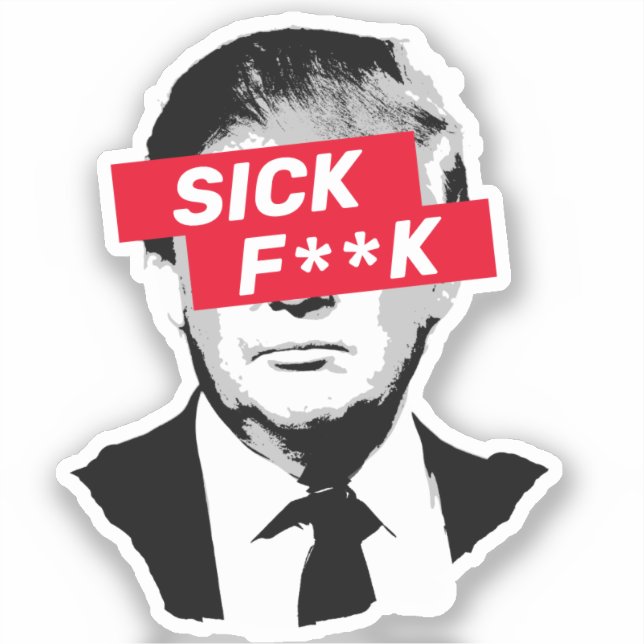 SICK F**K Anti-Donald Trump (Front)