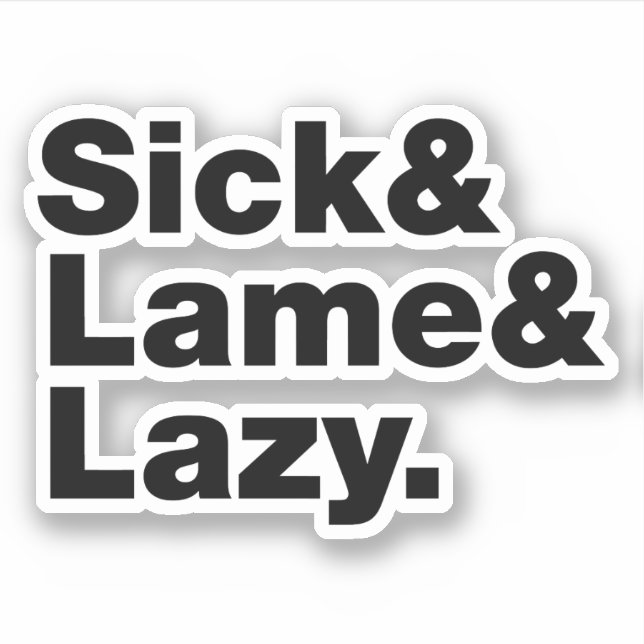 Sick & Lame & Lazy. (Front)