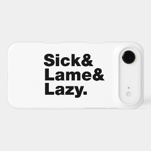 Sick & Lame & Lazy.