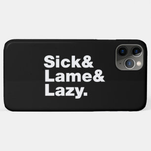 Sick & Lame & Lazy. iPhone 11 Pro Max Case