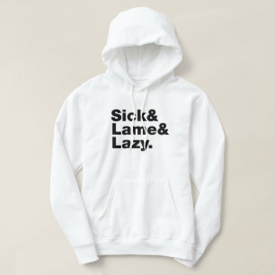 Sick & Lame & Lazy. Hoodie