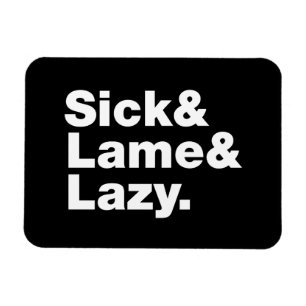 Sick & Lame & Lazy. Magnet