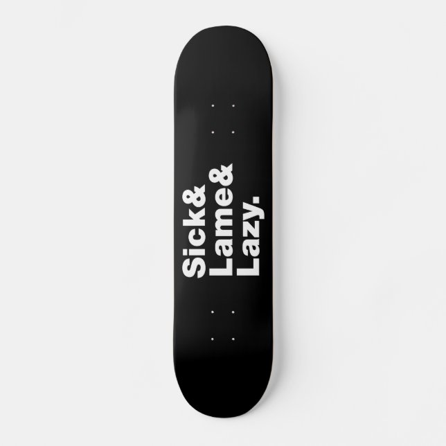 Sick & Lame & Lazy. Skateboard (Front)