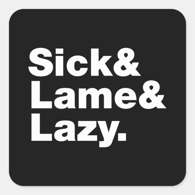 Sick & Lame & Lazy. Square Sticker (Front)