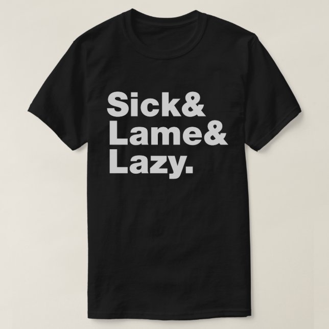 Sick & Lame & Lazy. T-Shirt (Design Front)