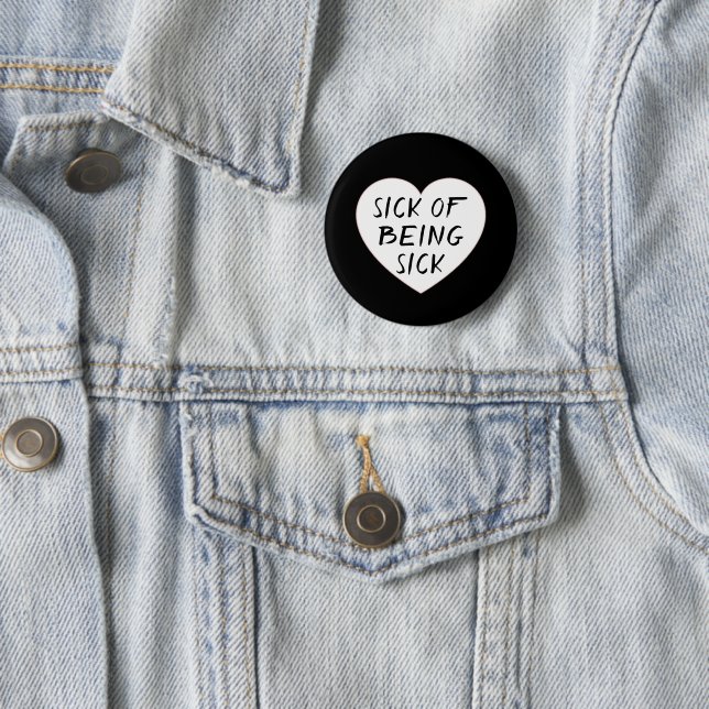 SICK OF BEING SICK 6 CM ROUND BADGE (In Situ)