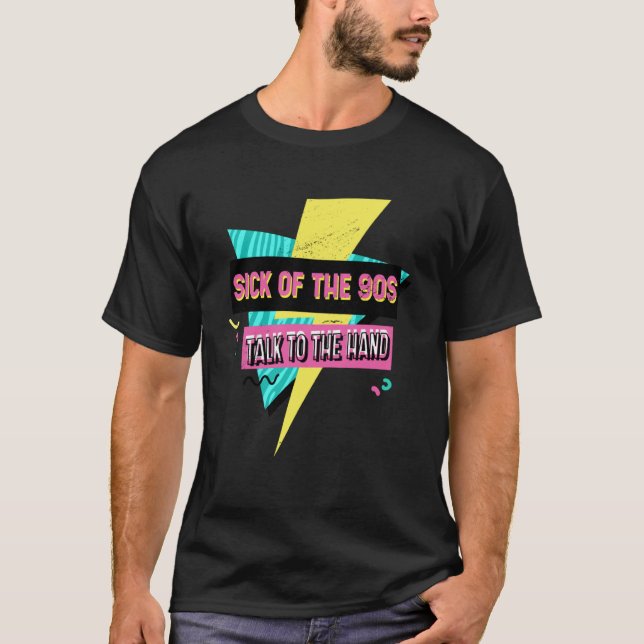 Sick of the 90 s Music Talk To The Hand Retro Memp T-Shirt (Front)