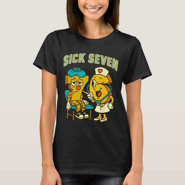 Sick Seven 67 Funny Meme Sick 7 And Nurse 6 Six Se T-Shirt (Front)