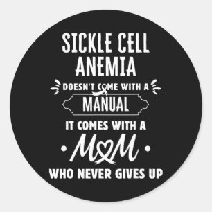 Sickle Cell Anaemia Mum Who Never Gives Up Classic Round Sticker