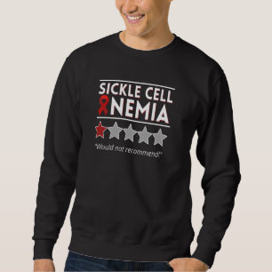 Sickle Cell Anaemia Would Not Recommend Awareness Sweatshirt