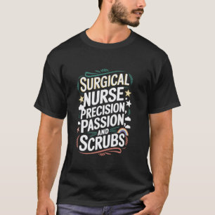 SICU Nursing Quote for OR Operating Room Surgical  T-Shirt